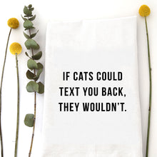 Load image into Gallery viewer, IF CATS COULD TEXT - TEA TOWEL