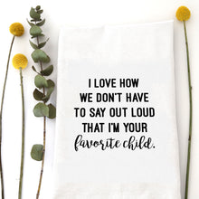 Load image into Gallery viewer, FAVORITE CHILD - TEA TOWEL