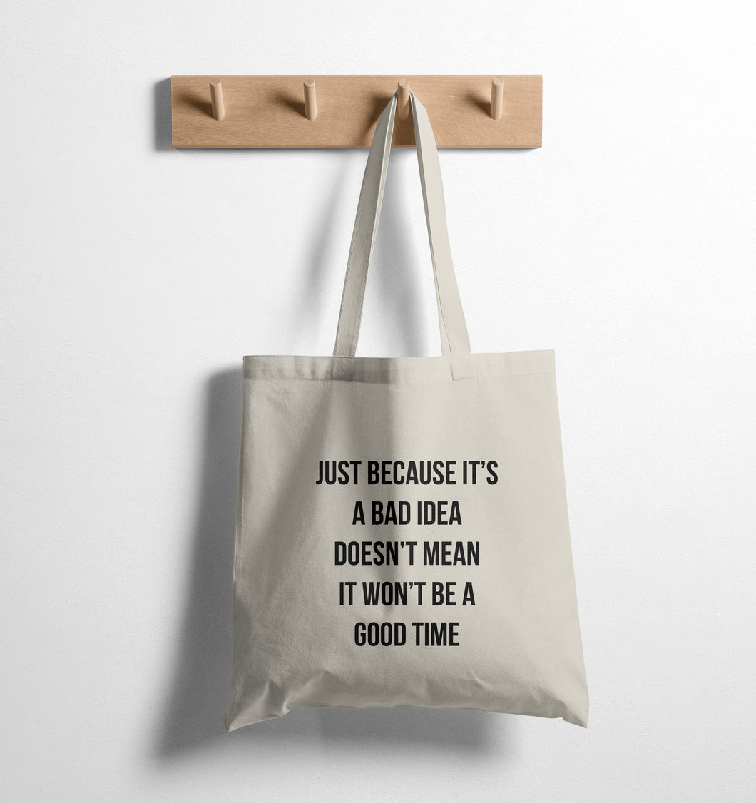 BAD IDEA. GOOD TIME. - TOTE BAG