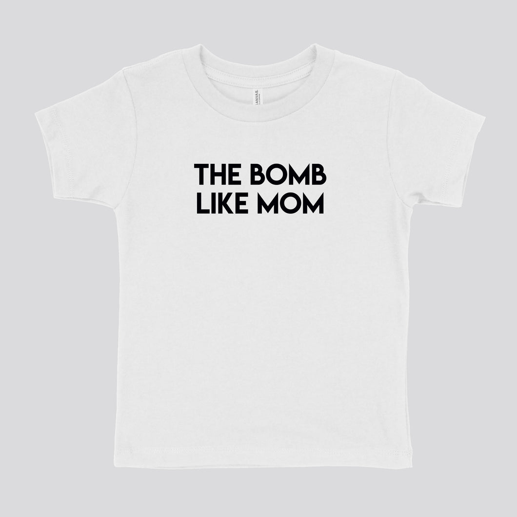 BOMB LIKE MOM - TODDLER SHIRT