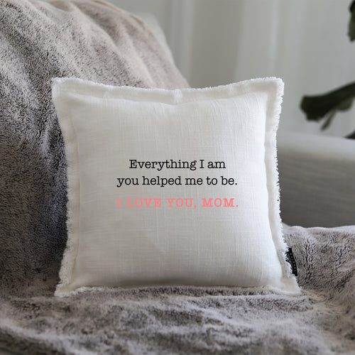 EVERYTHING I AM - GIFT PILLOW