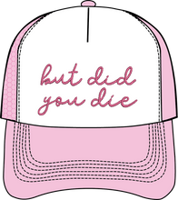 Load image into Gallery viewer, BUT DID YOU DIE - HAT