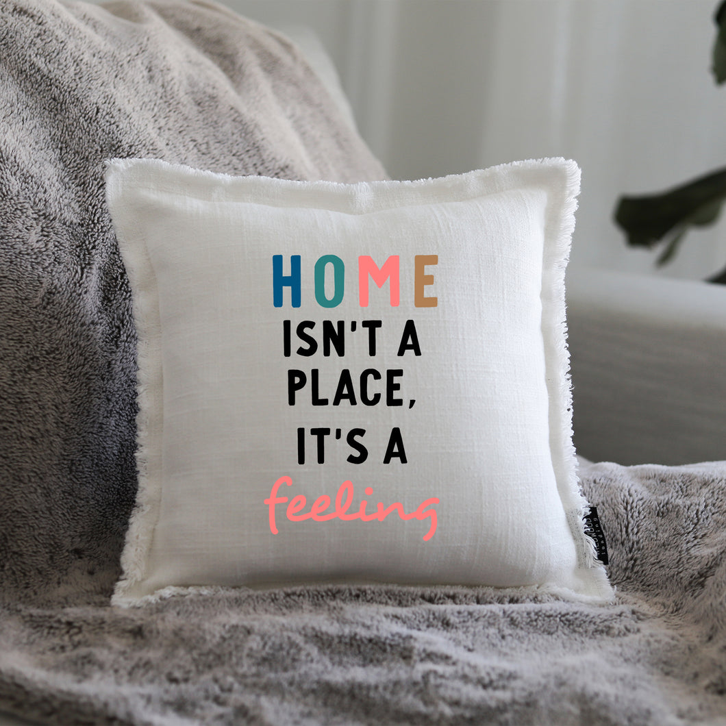 HOME ISN'T A PLACE - GIFT PILLOW
