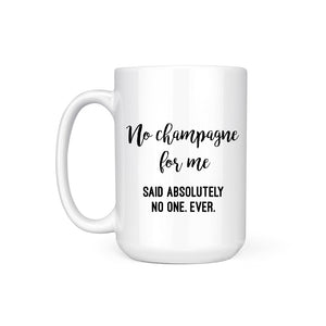 NO CHAMPAGNE - MUG