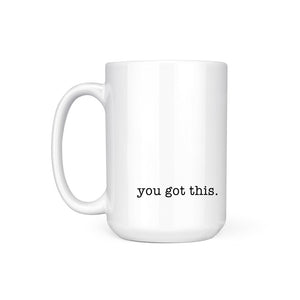 YOU GOT THIS. - MUG