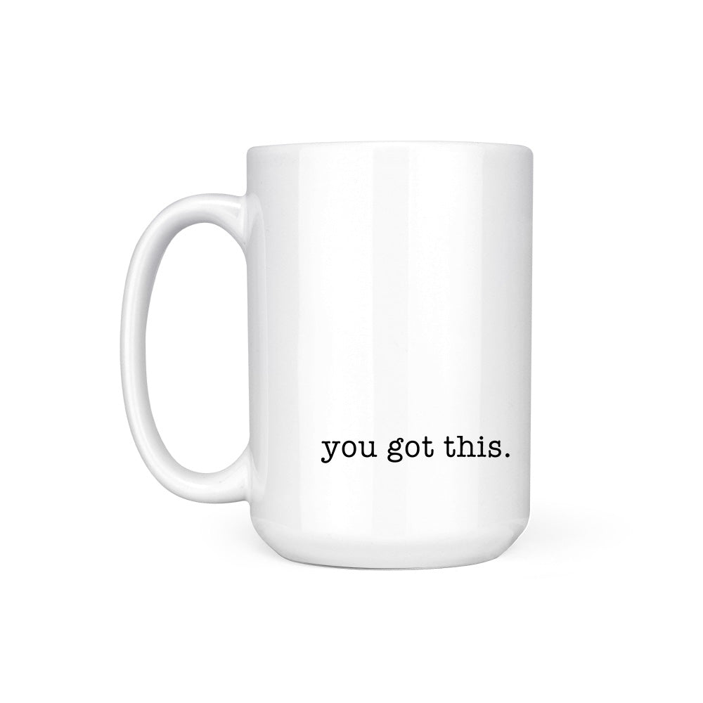 YOU GOT THIS. - MUG