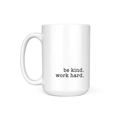 WORK HARD. BE KIND. - MUG
