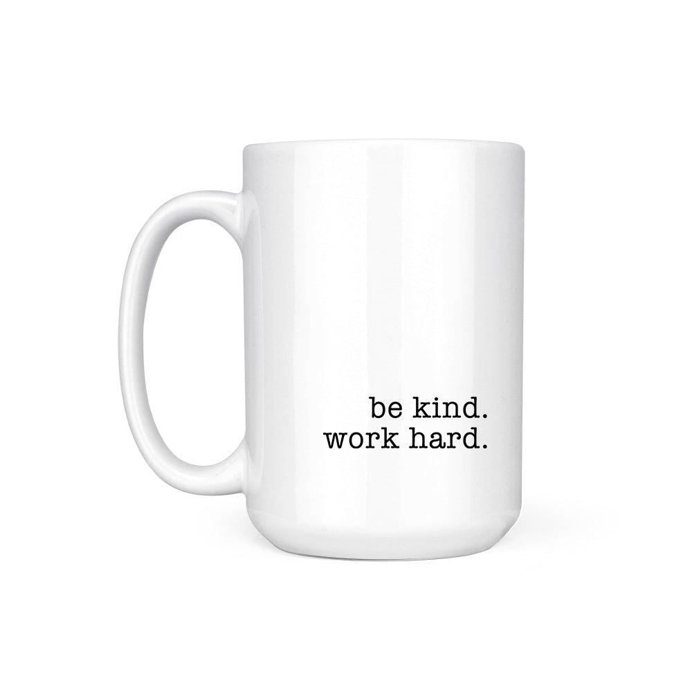 WORK HARD. BE KIND. - MUG