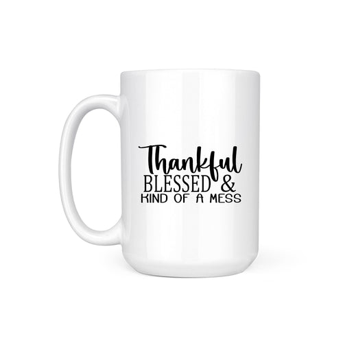 THANKFUL BLESSED KIND OF MESS - MUG