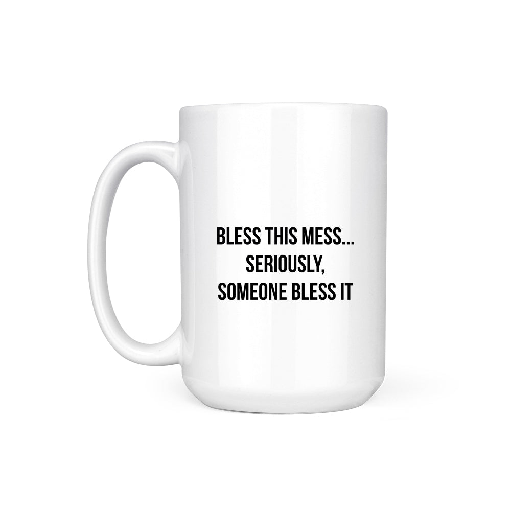 BLESS THIS MESS SERIOUSLY - MUG