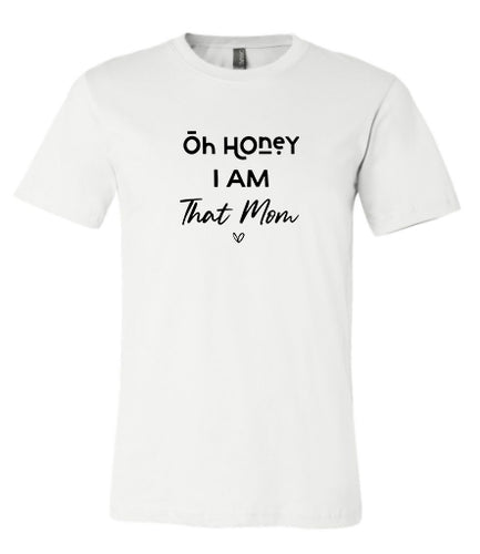 OH HONEY I AM THAT MOM - UNISEX ADULT SHIRT