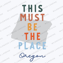 Load image into Gallery viewer, OREGON THIS MUST BE THE PLACE