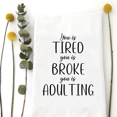 TIRED BROKE ADULTING - TEA TOWEL