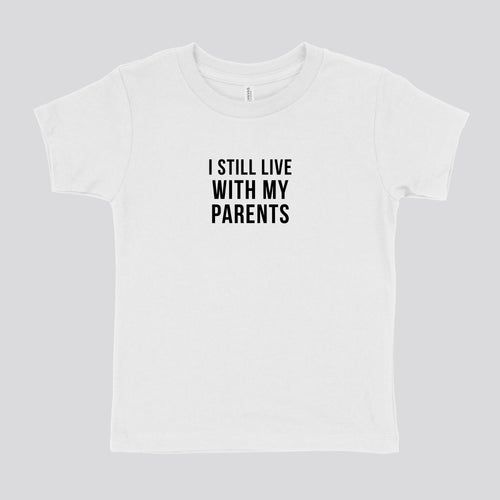 I STILL LIVE W MY PARENTS - TODDLER SHIRT