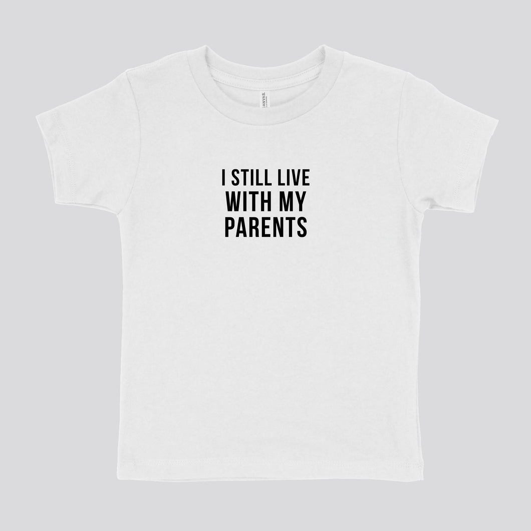 I STILL LIVE W MY PARENTS - TODDLER SHIRT