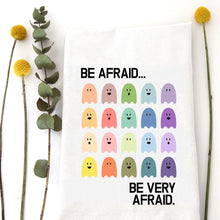 Load image into Gallery viewer, BE AFRAID - TEA TOWEL