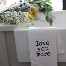Load image into Gallery viewer, LOVE YOU MORE - TEA TOWEL