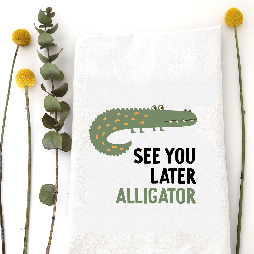 SEE YOU LATER ALLIGATOR - TEA TOWEL