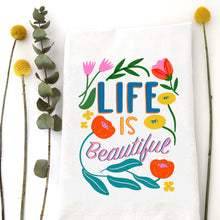 Load image into Gallery viewer, LIFE IS BEAUTIFUL - TEA TOWEL