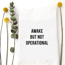 Load image into Gallery viewer, AWAKE NOT OPERATIONAL - TEA TOWEL