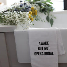 Load image into Gallery viewer, AWAKE NOT OPERATIONAL - TEA TOWEL