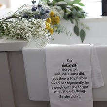 Load image into Gallery viewer, SHE BELIEVED...BUT THEN - TEA TOWEL