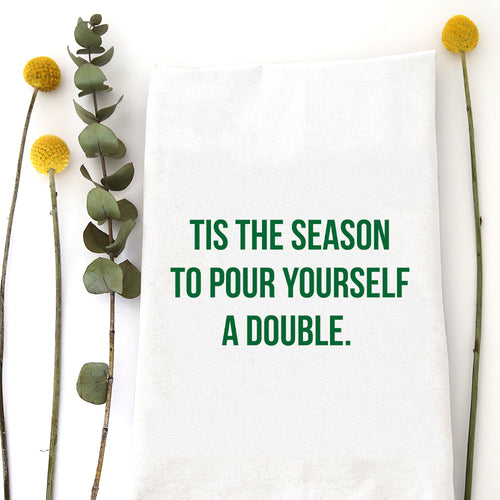POUR YOURSELF A DOUBLE - TEA TOWEL
