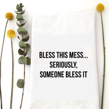 Load image into Gallery viewer, BLESS THIS MESS SERIOUSLY - TEA TOWEL