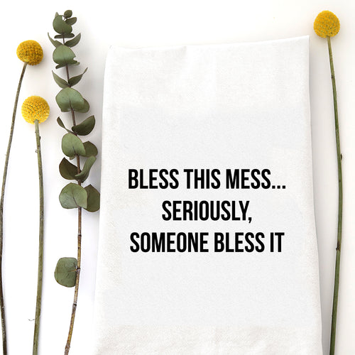 BLESS THIS MESS SERIOUSLY - TEA TOWEL