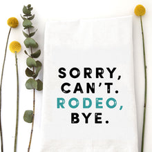 Load image into Gallery viewer, SORRY CAN'T RODEO - TEA TOWEL