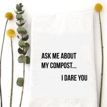 Load image into Gallery viewer, ASK ABOUT MY COMPOST - TEA TOWEL