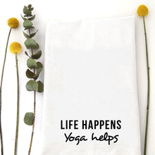 Load image into Gallery viewer, LIFE HAPPENS YOGA HELPS - TEA TOWEL