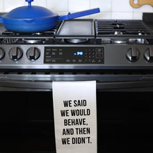 Load image into Gallery viewer, BEHAVE - TEA TOWEL