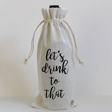 Load image into Gallery viewer, LET&#39;S DRINK TO THAT - WINE BAG