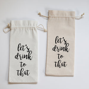 LET'S DRINK TO THAT - WINE BAG