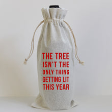 Load image into Gallery viewer, THE TREE ISN&#39;T THE ONLY THING GETTING LIT WINE BAG