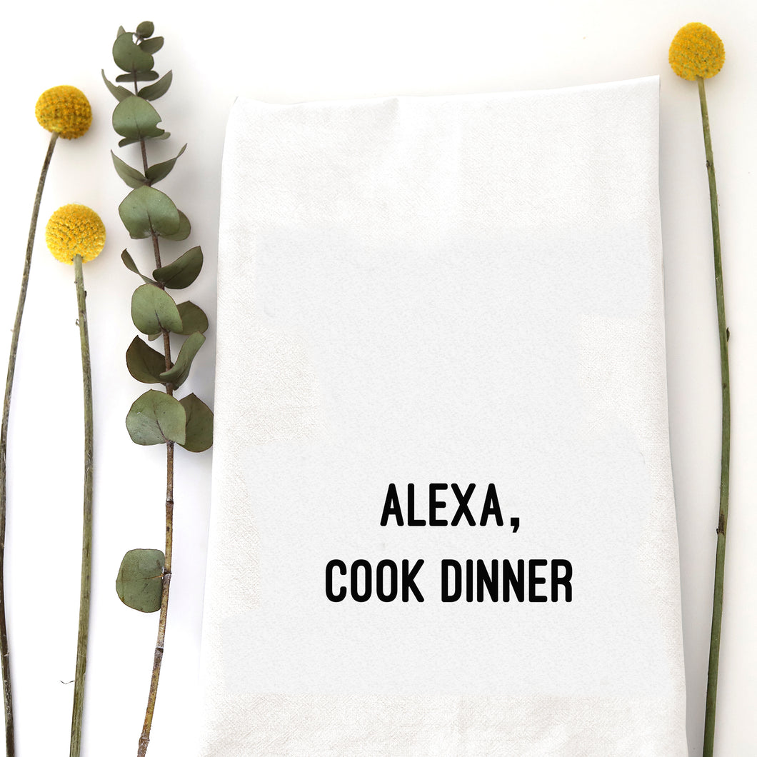 ALEXA, COOK DINNER - TEA TOWEL