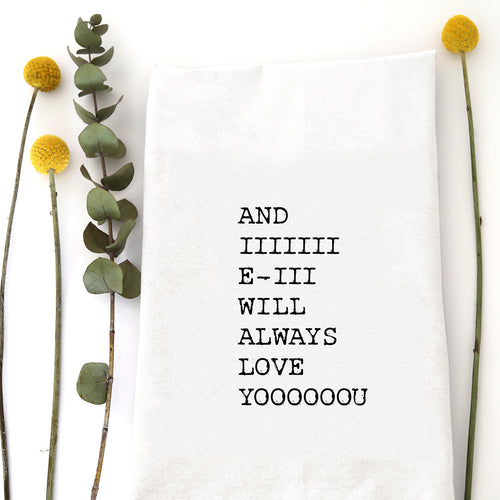 AND I WILL ALWAYS LOVE YOU TEA TOWEL