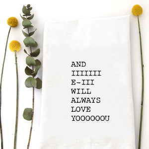 AND I WILL ALWAYS LOVE YOU - TEA TOWEL