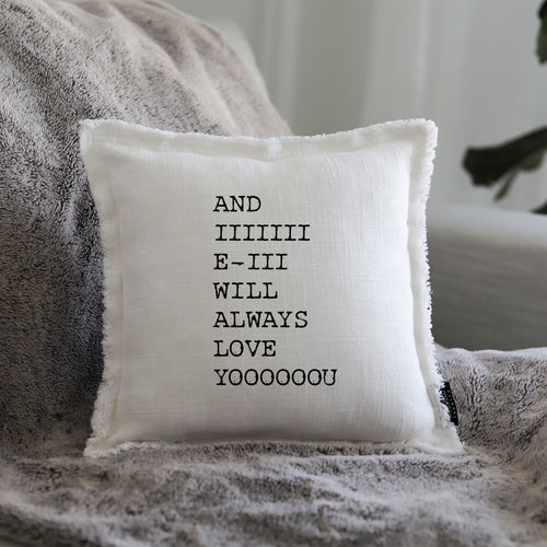 AND I WILL ALWAYS LOVE YOU - GIFT PILLOW