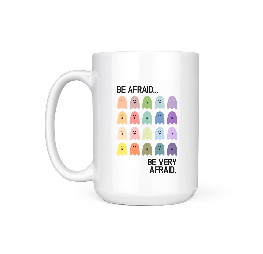 BE AFRAID, BE VERY AFRAID - MUG