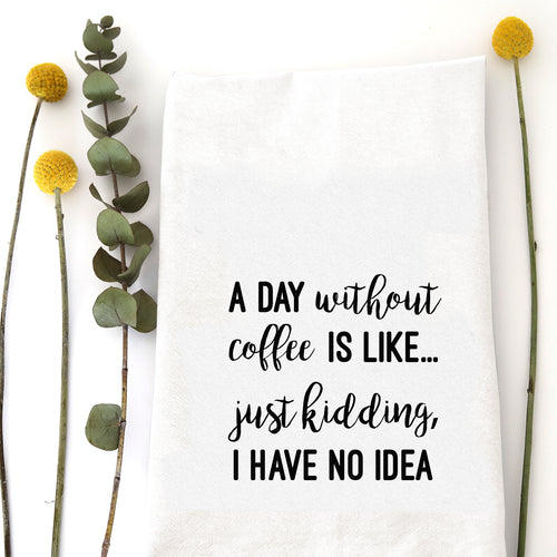 DAY WITHOUT COFFEE - TEA TOWEL