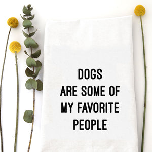 DOGS ARE SOME OF MY FAVORITE PEOPLE TEA TOWEL