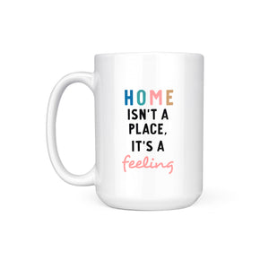 HOME ISN'T A PLACE - MUG