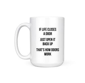IF LIFE CLOSES A DOOR - MUG