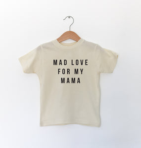 MAD LOVE FOR MY MAMA - TODDLER SHIRT