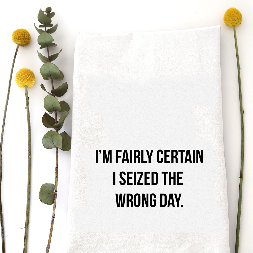 SEIZED THE WRONG DAY TEA TOWEL