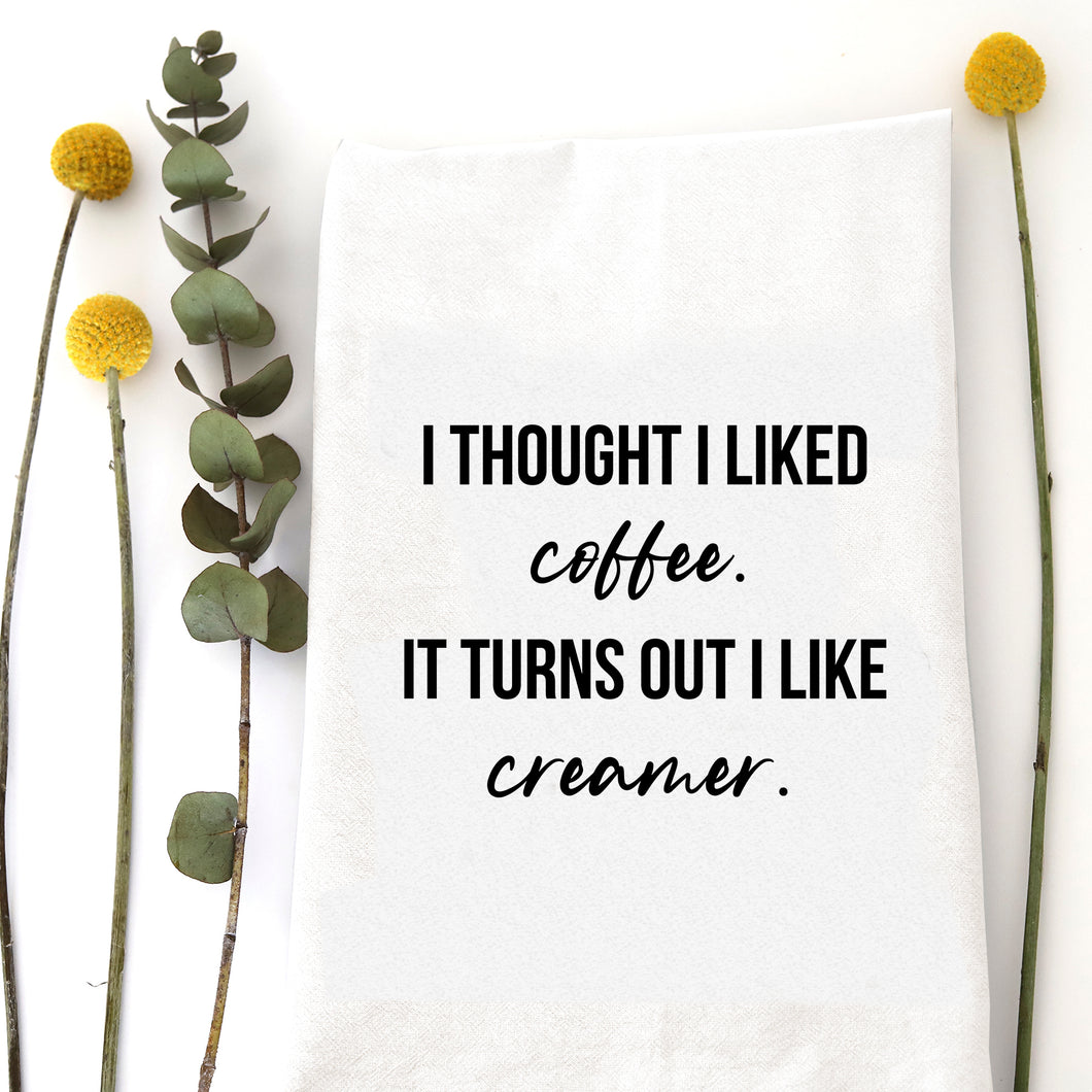 THOUGHT I LIKED COFFEE - TEA TOWEL