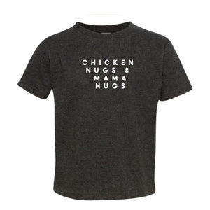 CHICKEN NUGS & MAMA HUGS - TODDLER SHIRT