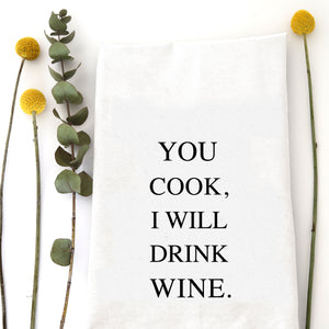 YOU COOK. I WILL DRINK WINE TEA TOWEL
